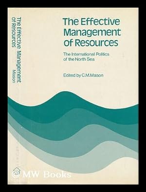 Bild des Verkufers fr The Effective Management of Resources : the International Politics of the North Sea / Edited by C. M. Mason zum Verkauf von MW Books