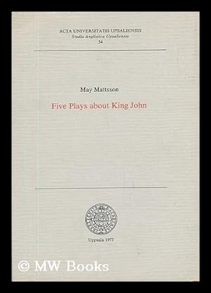 Imagen del vendedor de Five Plays about King John / May Mattsson a la venta por MW Books