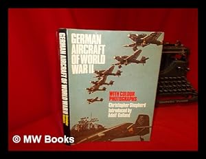 Immagine del venditore per German Aircraft of World War II : with Colour Photographs / [By] Christopher Shepherd ; Introduced by Adolf Galland venduto da MW Books