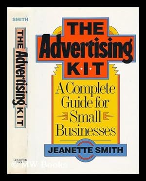 Image du vendeur pour The Advertising Kit : a Complete Guide for Small Businesses / Jeanette Smith mis en vente par MW Books