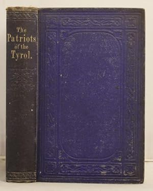 The Tyrolese Patriots of 1809, by the author of " Du Guesclin, the Hero of Chivalry," etc.