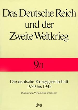 Seller image for Deutsche Reich u. Zweite Weltkrieg : Die deutsche Kriegsgesellschaft 1939 bis 1945. Politisierung, Vernichtung, berleben for sale by AHA-BUCH GmbH