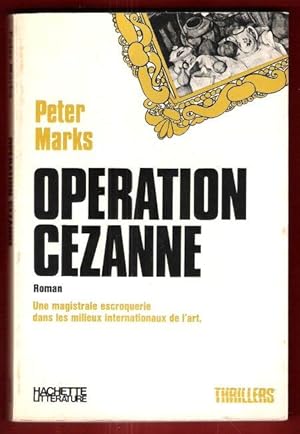 Opération Cézanne : Roman - une Magistrale Escroquerie dans les Milieux Internationaux de L'art