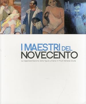 Seller image for I Maestri del Novecento. La rappresentazione della figura umana in Friuli Venezia Giulia for sale by Libro Co. Italia Srl