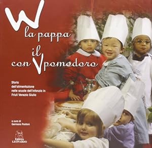 Seller image for W la pappa con il pomodoro. Storia dell'alimentazione nelle scuole dell'infanzia in Friuli Venezia Giulia for sale by Libro Co. Italia Srl