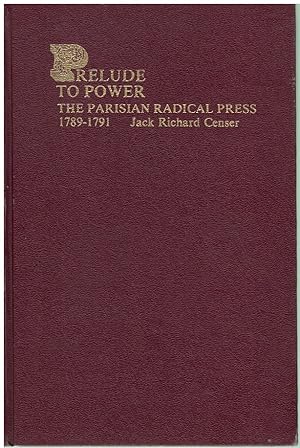 Image du vendeur pour Prelude to Power The Parisian Radical Press, 1789-1791 mis en vente par Books on the Boulevard