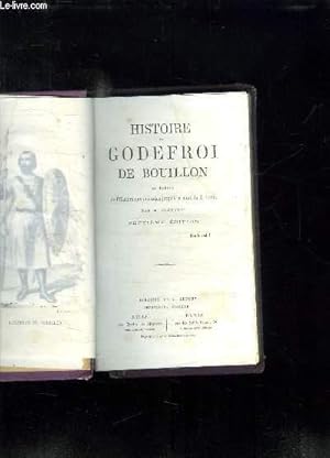 Seller image for HISTOIRE DE GODEFROI DE BOUILLON ET PRECIS DE L HISTOIRE DES CROISADES JUSQU A LA MORT DE S LOUIS. 7em EDITION. for sale by Le-Livre