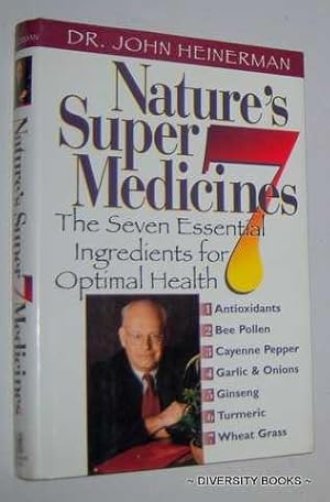 NATURE'S SUPER 7 MEDICINES : The Seven Essential Ingredients for Optimal Health