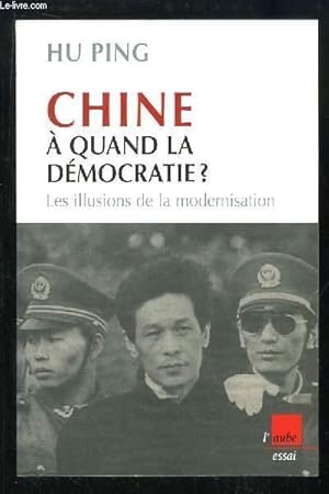 Image du vendeur pour Chine,  quand la Dmocratie ? Les illusions de la modernisation mis en vente par Le-Livre