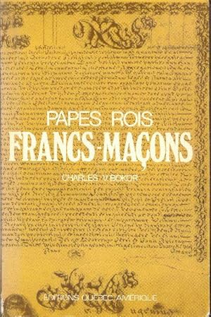 Papes Rois Francs-Maçons. L'histoire de la franc-maçonnerie des origines à nos jours.