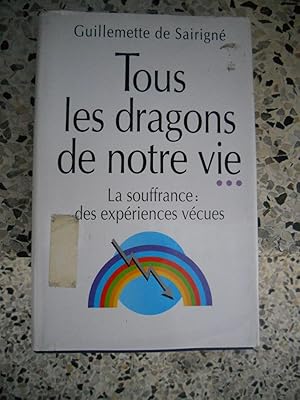 Bild des Verkufers fr Tous les dragons de notre vie . - La souffrance : des experiences vecues zum Verkauf von Frederic Delbos