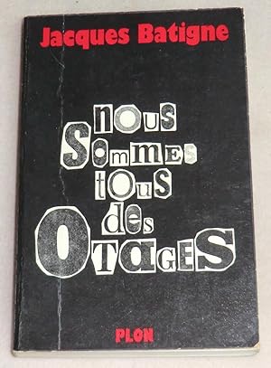 Seller image for NOUS SOMMES TOUS DES OTAGES for sale by LE BOUQUINISTE