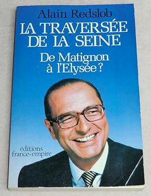 Image du vendeur pour LA TRAVERSEE DE LA SEINE - De Matignon  l'Elyse ? mis en vente par LE BOUQUINISTE
