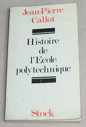 Image du vendeur pour HISTOIRE DE L'ECOLE POLYTECHNIQUE - Ses lgendes, ses traditions, sa gloire mis en vente par LE BOUQUINISTE