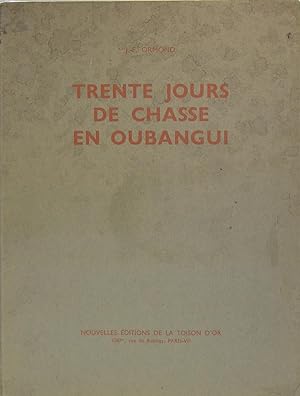 Imagen del vendedor de TRENTE JOURS DE CHASSE EN OUBANGUI a la venta por Philippe Lucas Livres Anciens