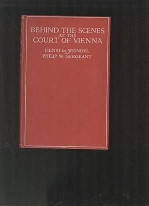Behind The Scenes At The Court of Vienna. The Private Life of the Emperor of Austria from Informa...
