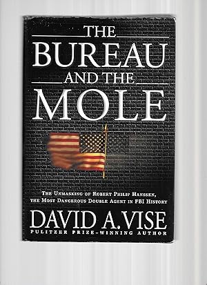 Seller image for THE BUREAU AND THE MOLE; The Unmasking OF Robert Philip Hanssen, The Most Dangerous Double Agent In FBI History. for sale by Chris Fessler, Bookseller