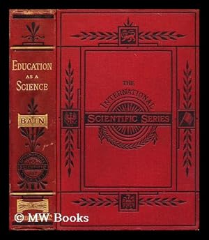 Image du vendeur pour Education as a science / by Alexander Bain mis en vente par MW Books Ltd.