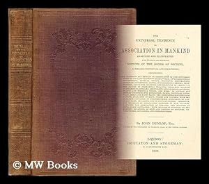 Seller image for The universal tendency to association in mankind analyzed and illustrated. : With practical and historical notices of the bonds of society, as regards individuals and communities; comprehending the elements and results of combination . . . for sale by MW Books Ltd.