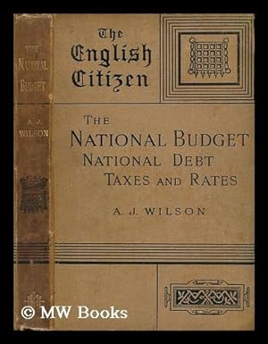 Seller image for The national budget : the national debt ; taxes and rates / by Alexander Johnstone Wilson for sale by MW Books Ltd.