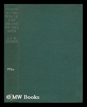 Bild des Verkufers fr Purchasing power and trade depression : a critique of under-consumption theories / by E.F.M. Durbin zum Verkauf von MW Books Ltd.