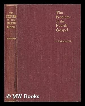 Image du vendeur pour The problem of the Fourth Gospel : a plain inquiry / by J. Warschauer, M.A., D.Phil mis en vente par MW Books Ltd.