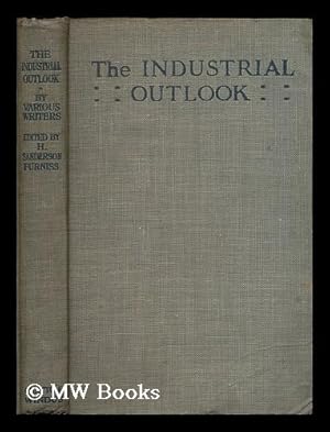 Image du vendeur pour The industrial outlook : by various writers / edited by H. Sanderson Furniss mis en vente par MW Books Ltd.