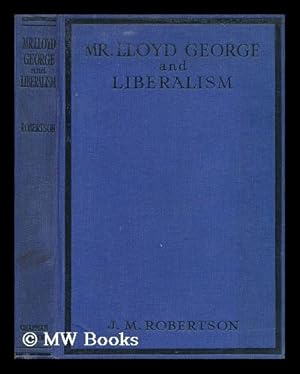 Seller image for Mr. Lloyd George and liberalism / by J.M. Robertson for sale by MW Books Ltd.