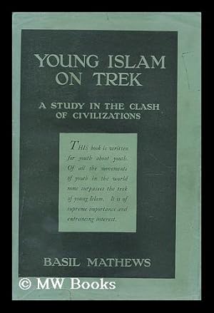 Seller image for Young Islam on trek : a study in the clash of civilizations / by Basil Mathews for sale by MW Books Ltd.