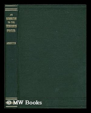 Seller image for An introduction to the Thessalonian epistles : containing a vindication of the Pauline authorship of both epistles and an interpretation of the eschatological section of 2 Thess. ii for sale by MW Books Ltd.