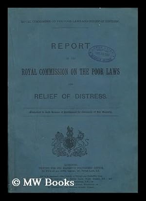 Seller image for Report of the Royal Commission on the Poor Laws and Relief of Distress : presented to both houses of Parliament by command of His Majesty for sale by MW Books Ltd.