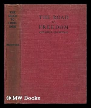 Seller image for The road to freedom : and what lies beyond / by Josiah & Ethel Wedgewood for sale by MW Books Ltd.