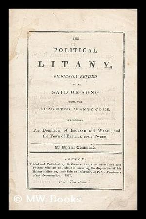 Seller image for The Political litany, diligently revised: to be said or sung until the appointed change come, throughout the dominion of England and Wales, and the town of Berwick upon Tweed for sale by MW Books Ltd.