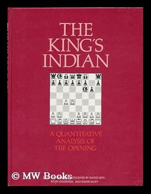 Imagen del vendedor de The King's Indian : a quantitative analysis of the opening / [from the program conceived by David Levy, Kevin O'Connell, and David Watt]. a la venta por MW Books Ltd.