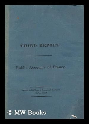 Image du vendeur pour Third report on the public accounts of France, to the Right Honourable the Lords Commissioners of His Majesty's Treasury / by John Bowring. (Military expenditure of France.) mis en vente par MW Books Ltd.