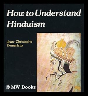 Seller image for How to understand Hinduism / Jean-Christophe Demariaux for sale by MW Books Ltd.