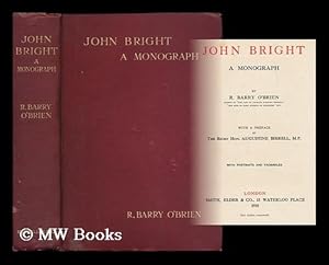 Seller image for John Bright : a monograph / by R. Barry O'Brien ; with a preface by the Right Hon. Augustine Birrell for sale by MW Books Ltd.