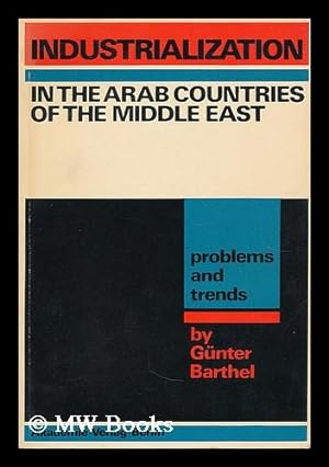 Seller image for Industrialization in the Arab countries of the Middle East. Problems and trends / translated from the German by Ria and Christopher Salt in collaboration with Achim Kleiber for sale by MW Books Ltd.