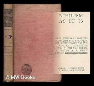 Seller image for Nihilism as it is / being Stepniak's pamphlets translated by E.L. Voynich, and Felix Volkhovsky's "Claims of the Russian Liberals" ; with an introduction by R. Spence Watson for sale by MW Books Ltd.