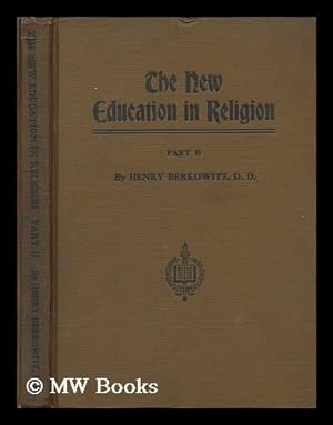 Imagen del vendedor de The new education in religion : with a curriculum of Jewish studies / by Henry Berkowitz : Part 2 a la venta por MW Books