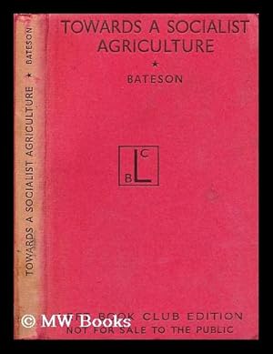 Seller image for Towards a Socialist agriculture / studies by a group of Fabians. Edited by F.W. Bateson for sale by MW Books