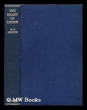 Seller image for The Heart of London / by H.V. Morton for sale by MW Books