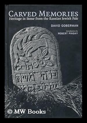 Imagen del vendedor de Carved Memories : Heritage in Stone from the Russian Jewish Pale / David Goberman ; Introduction by Robert Pinsky ; Essay by Gershon Hundert a la venta por MW Books