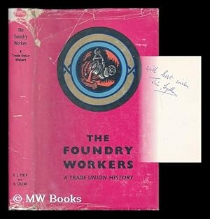 Imagen del vendedor de The Foundry Workers : a Trade Union History / by H. J. Fyrth and Henry Collins ; foreword by Jim Gardner a la venta por MW Books