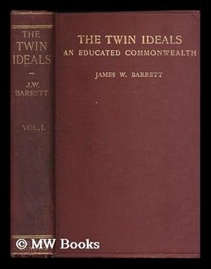 Seller image for The twin ideals : an educated commonwealth : vol. 1 / James W. Barrett for sale by MW Books