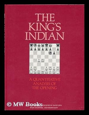 Imagen del vendedor de The King's Indian : a quantitative analysis of the opening / [from the program conceived by David Levy, Kevin O'Connell, and David Watt]. a la venta por MW Books