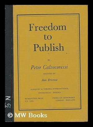 Seller image for Freedom to publish : a report on obstacles to freedom in publishing prepared for the Congress of International Publishers Association, Stockholm, May 1980 / by Peter Calvocoressi . assisted by Ann Bristow, Writers and Scholars Educational Trust, and Index on censorship ; foreword by Winthrop Knowlton for sale by MW Books