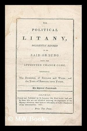 Seller image for The Political litany, diligently revised: to be said or sung until the appointed change come, throughout the dominion of England and Wales, and the town of Berwick upon Tweed for sale by MW Books