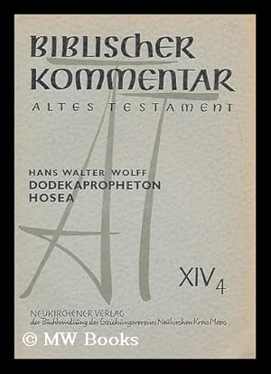 Image du vendeur pour Biblischer Kommentar: Altes Testament, Dodekapropheton, Hosea XIV, 4 / Hans Walter Wolff. Joel und Amos / herausgegeben von Martin Noth mis en vente par MW Books