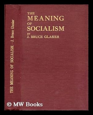 Seller image for The meaning of socialism / by J. Bruce Glasier ; with an introduction by J.A. Hobson for sale by MW Books